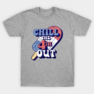 Chill The 4th Out Funny 4th Of July Shirt T-Shirt